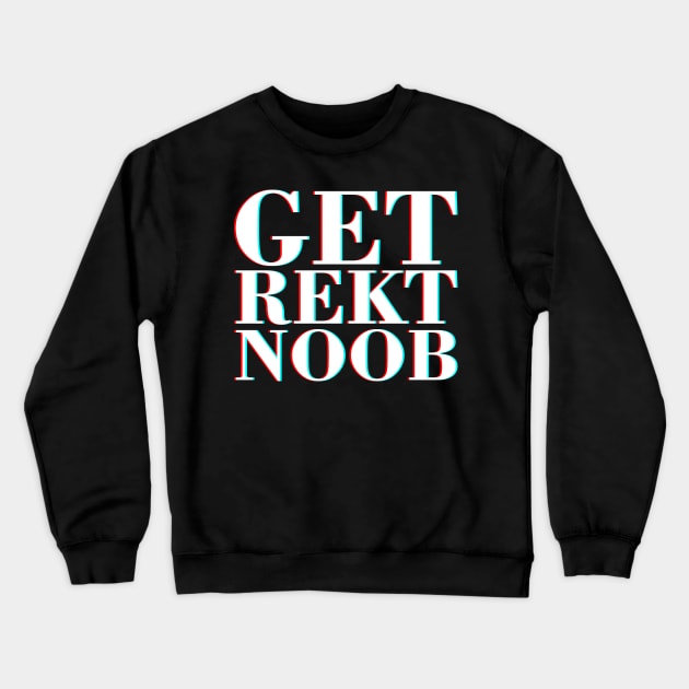 Get Rekt Noob Old School Fashioned Saying By Gamers Crewneck Sweatshirt by mangobanana